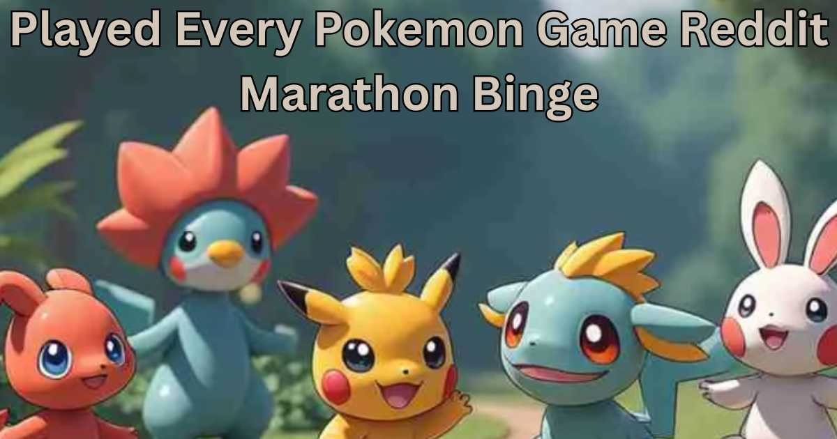 Played Every Pokemon Game Reddit Marathon Binge​